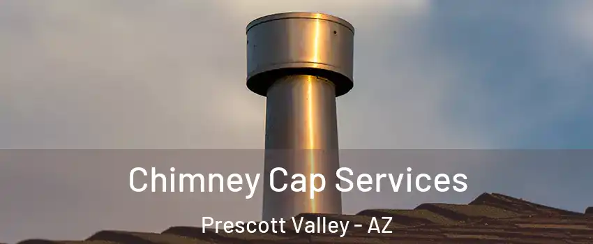  Chimney Cap Services Prescott Valley - AZ