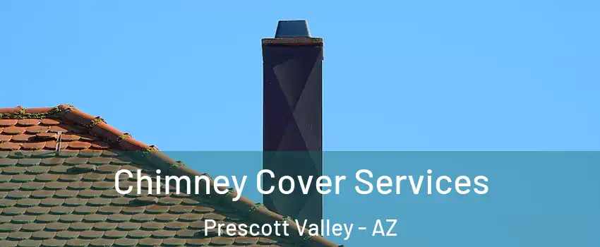  Chimney Cover Services Prescott Valley - AZ