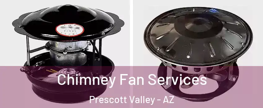  Chimney Fan Services Prescott Valley - AZ