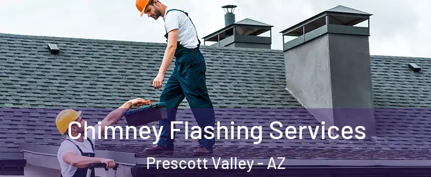 Chimney Flashing Services Prescott Valley - AZ