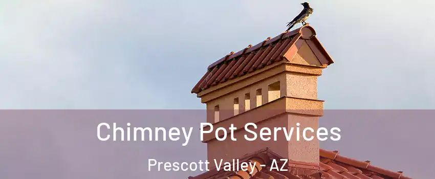  Chimney Pot Services Prescott Valley - AZ