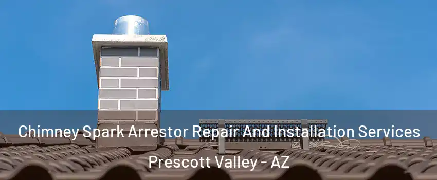  Chimney Spark Arrestor Repair And Installation Services Prescott Valley - AZ