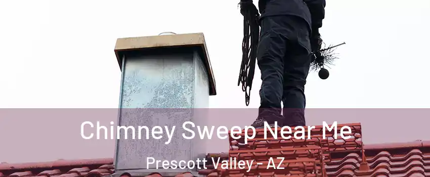  Chimney Sweep Near Me Prescott Valley - AZ