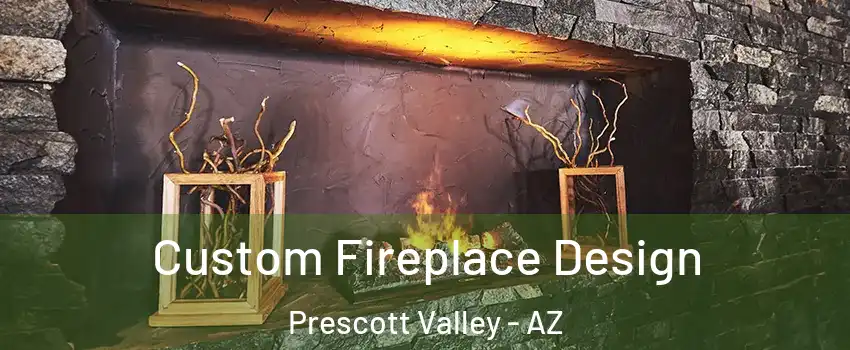  Custom Fireplace Design Prescott Valley - AZ
