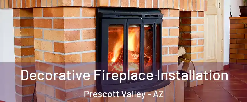  Decorative Fireplace Installation Prescott Valley - AZ