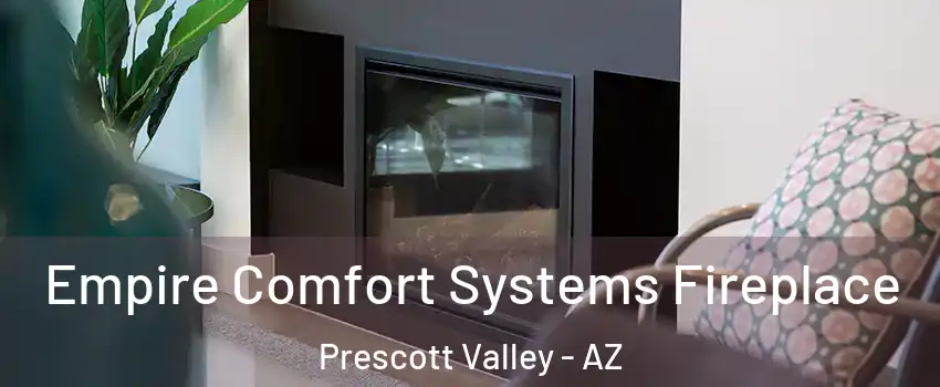  Empire Comfort Systems Fireplace Prescott Valley - AZ