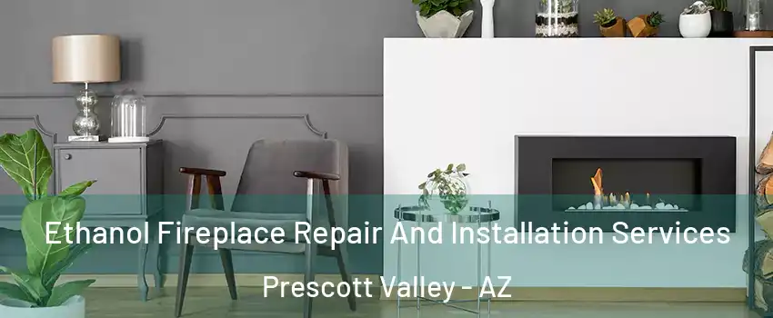  Ethanol Fireplace Repair And Installation Services Prescott Valley - AZ