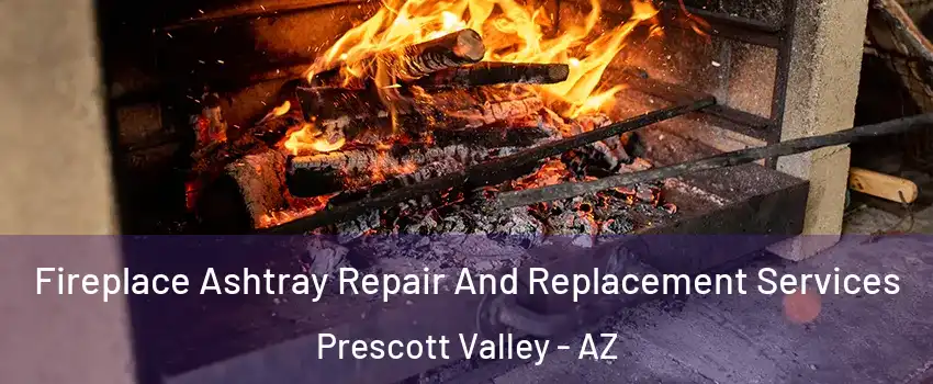  Fireplace Ashtray Repair And Replacement Services Prescott Valley - AZ