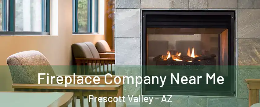  Fireplace Company Near Me Prescott Valley - AZ