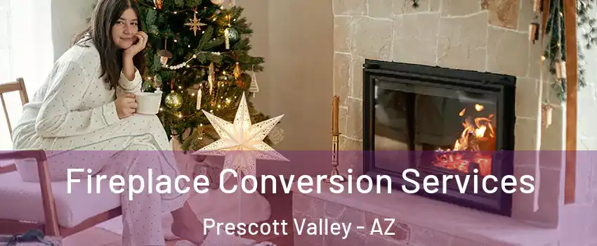  Fireplace Conversion Services Prescott Valley - AZ