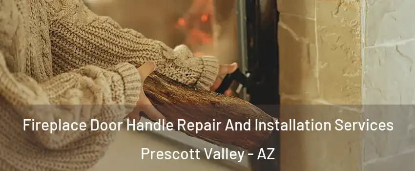  Fireplace Door Handle Repair And Installation Services Prescott Valley - AZ