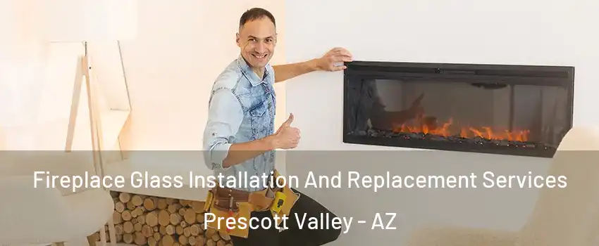  Fireplace Glass Installation And Replacement Services Prescott Valley - AZ