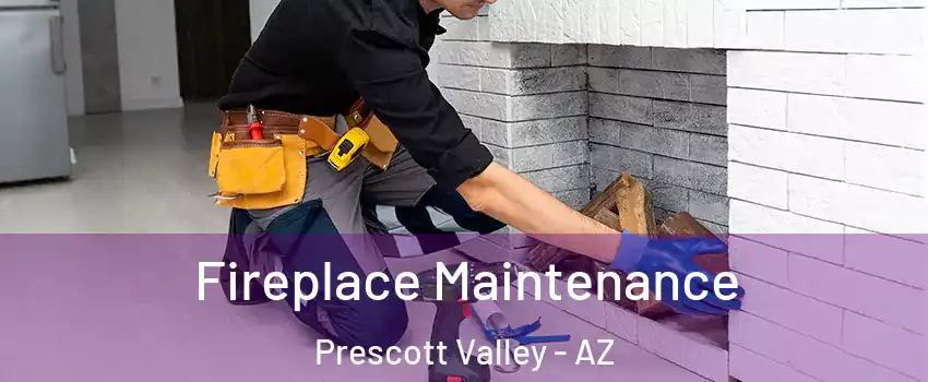  Fireplace Maintenance Prescott Valley - AZ
