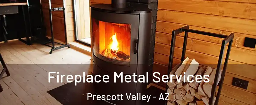  Fireplace Metal Services Prescott Valley - AZ