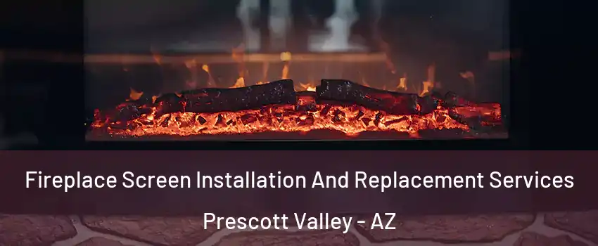  Fireplace Screen Installation And Replacement Services Prescott Valley - AZ