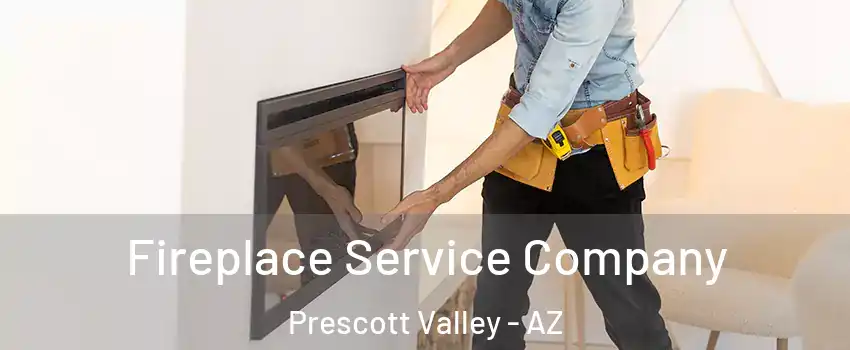 Fireplace Service Company Prescott Valley - AZ