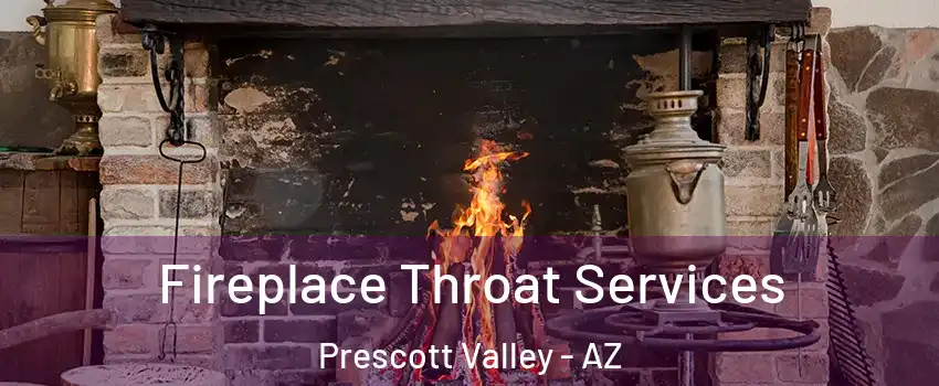  Fireplace Throat Services Prescott Valley - AZ