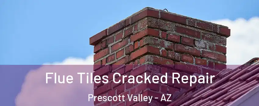  Flue Tiles Cracked Repair Prescott Valley - AZ