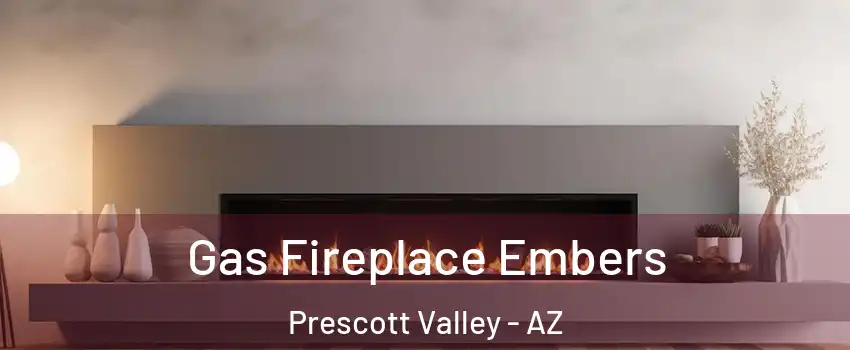  Gas Fireplace Embers Prescott Valley - AZ