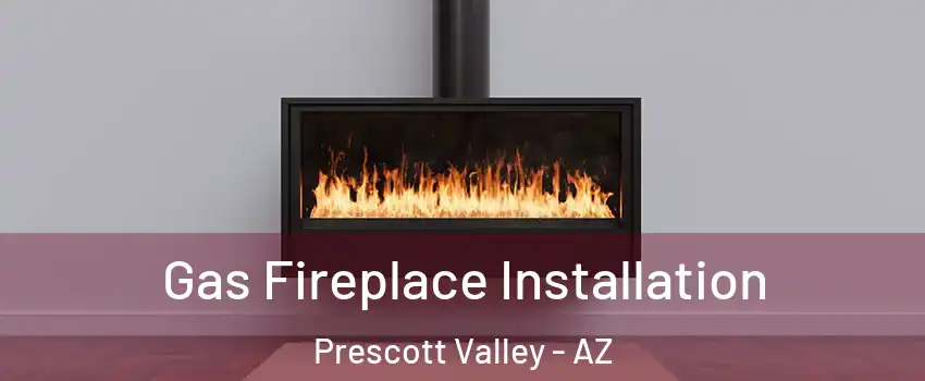  Gas Fireplace Installation Prescott Valley - AZ