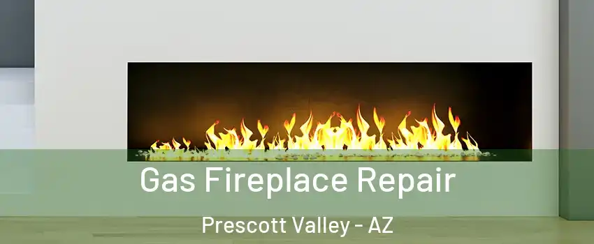  Gas Fireplace Repair Prescott Valley - AZ