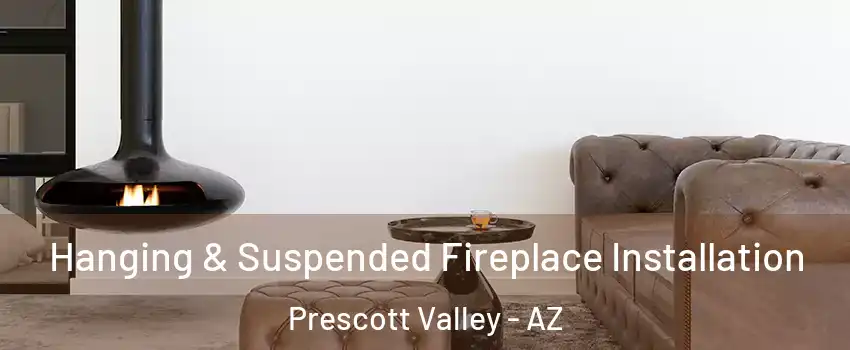  Hanging & Suspended Fireplace Installation Prescott Valley - AZ