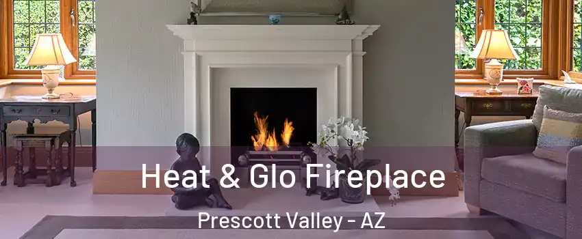  Heat & Glo Fireplace Prescott Valley - AZ