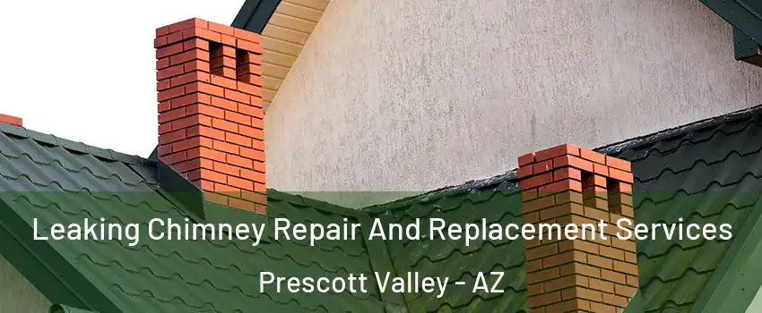  Leaking Chimney Repair And Replacement Services Prescott Valley - AZ