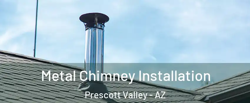 Metal Chimney Installation Prescott Valley - AZ