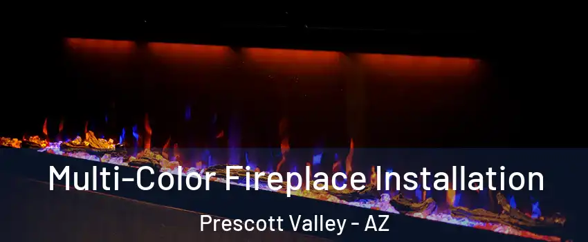  Multi-Color Fireplace Installation Prescott Valley - AZ