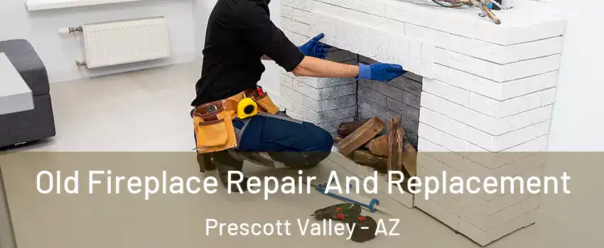  Old Fireplace Repair And Replacement Prescott Valley - AZ