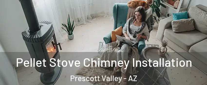  Pellet Stove Chimney Installation Prescott Valley - AZ