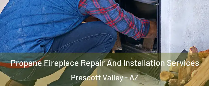  Propane Fireplace Repair And Installation Services Prescott Valley - AZ