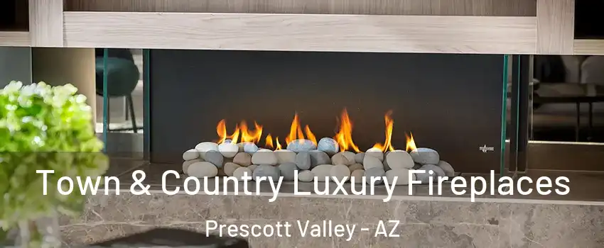  Town & Country Luxury Fireplaces Prescott Valley - AZ