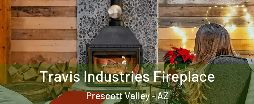  Travis Industries Fireplace Prescott Valley - AZ