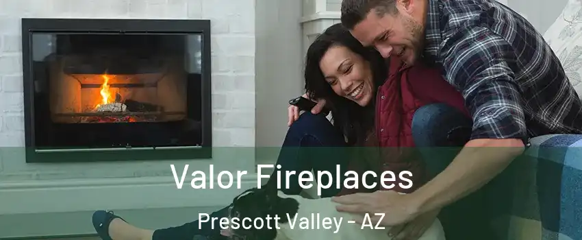  Valor Fireplaces Prescott Valley - AZ