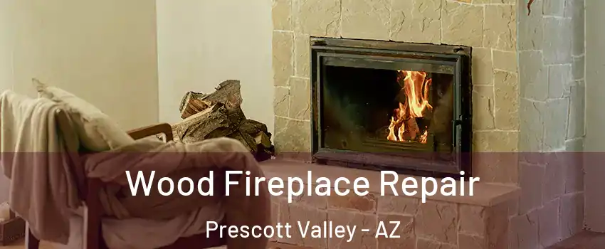  Wood Fireplace Repair Prescott Valley - AZ