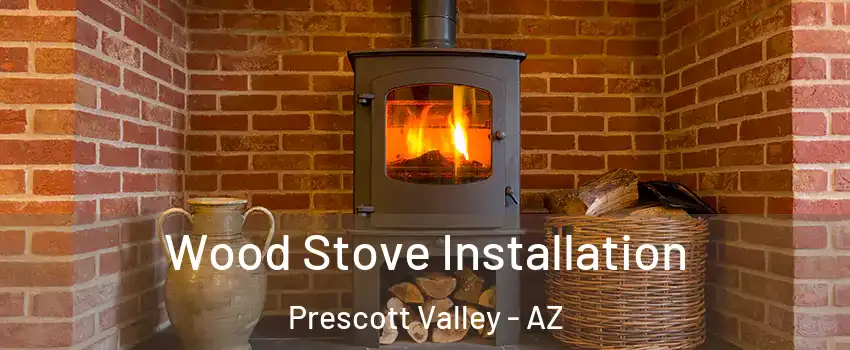  Wood Stove Installation Prescott Valley - AZ