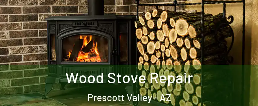  Wood Stove Repair Prescott Valley - AZ